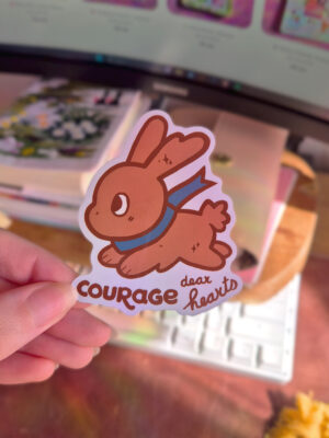 Courage, dear hearts